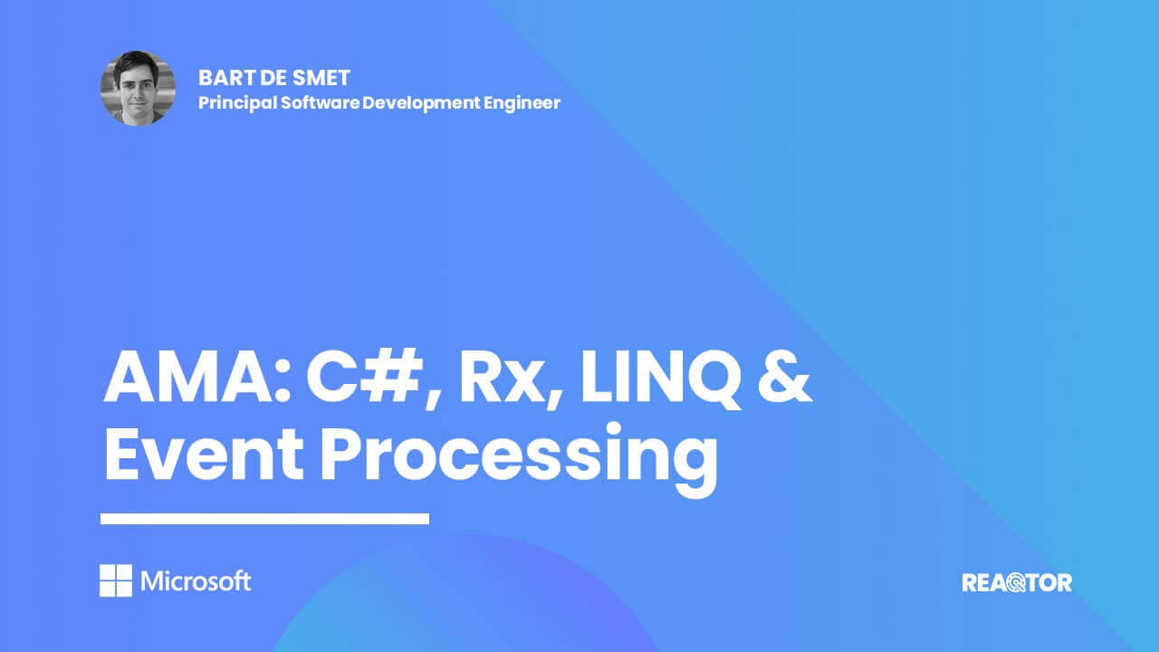 AMA: C#, Rx, LINQ & Event Processing